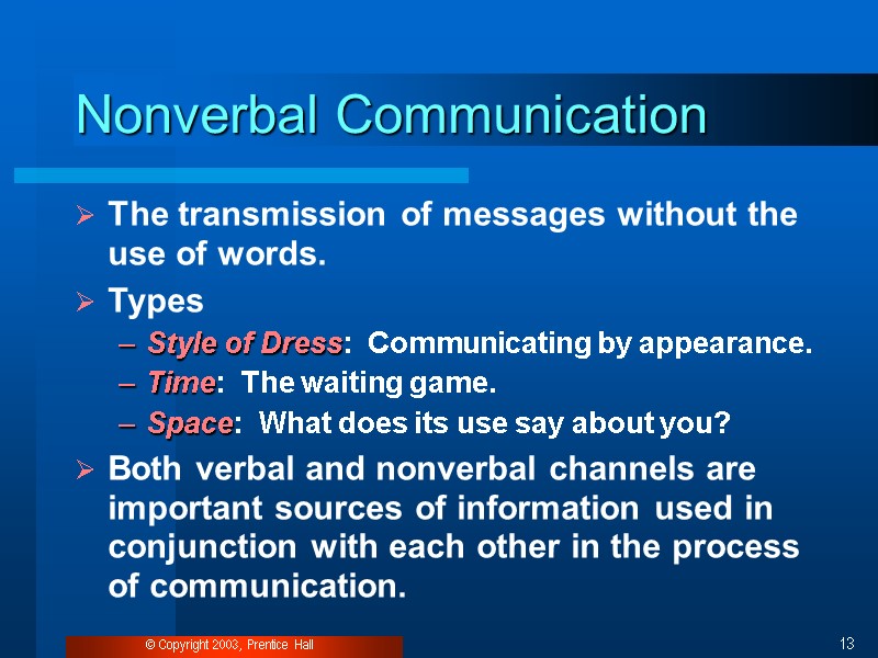 © Copyright 2003, Prentice Hall 13 Nonverbal Communication The transmission of messages without the